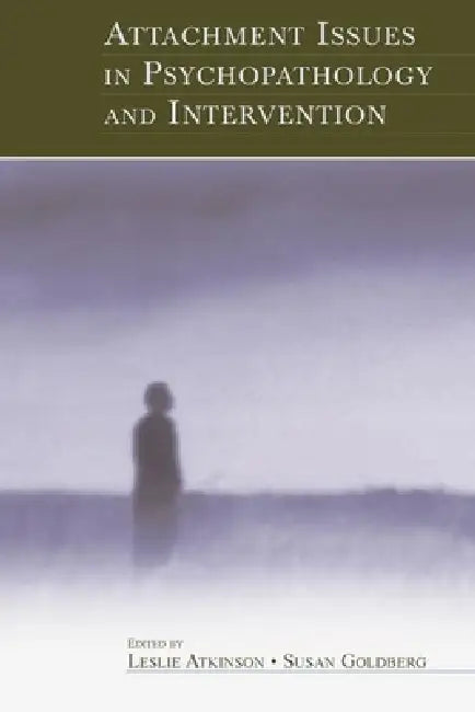 Attachment Issues in Psychopathology and Intervention by Leslie Atkinson, Susan Goldberg