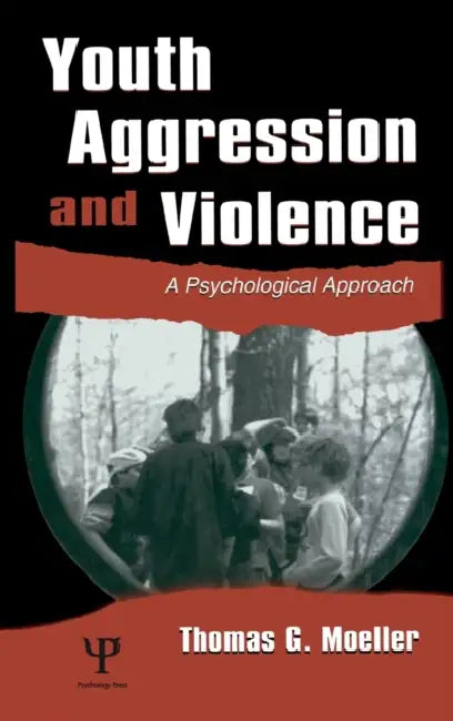 Youth Aggression and Violence: A Psychological Approach by Thomas G. Moeller
