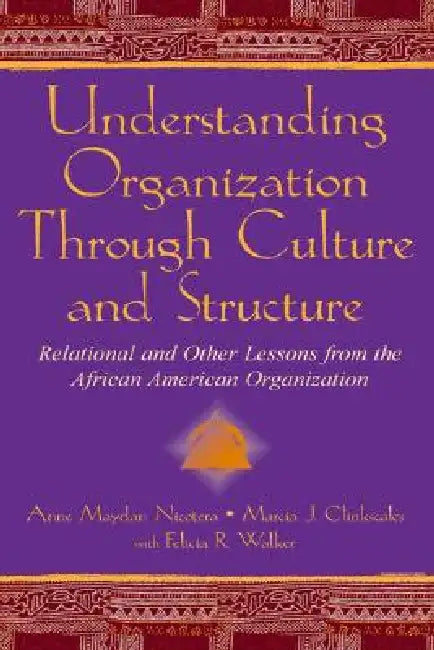 Understanding Organization Through Culture And Structure: Relational And Other Lessons From The African American Organization by Anne Maydan Nicotera