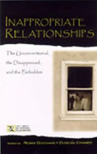 Inappropriate Relationships: the Unconventional, the Disapproved, and the Forbidden by Robin Goodwin