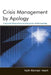 Crisis Management by Apology: Corporate Response to Allegations of Wrongdoing by Keith Michael Hearit