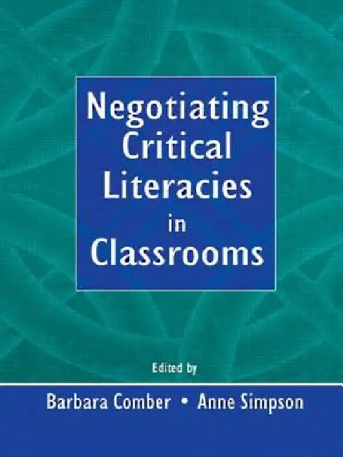Negotiating Critical Literacies in Classrooms by Barbara Comber
