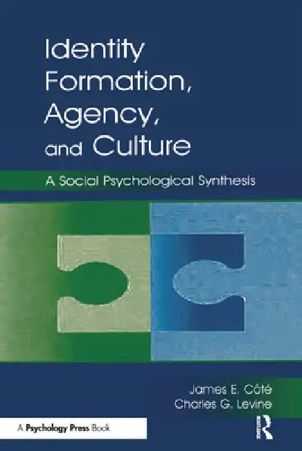 Identity, Formation, Agency, and Culture: A Social Psychological Synthesis by James E. Cote