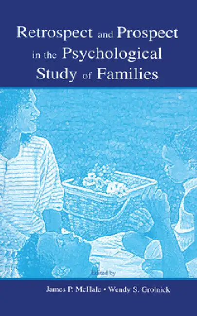 Retrospect and Prospect in the Psychological Study of Families by James P. Mchale