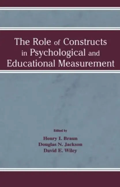 The Role of Constructs in Psychological and Educational Measurement by Henry I. Braun, Douglas N. Jackson, David E. Wiley