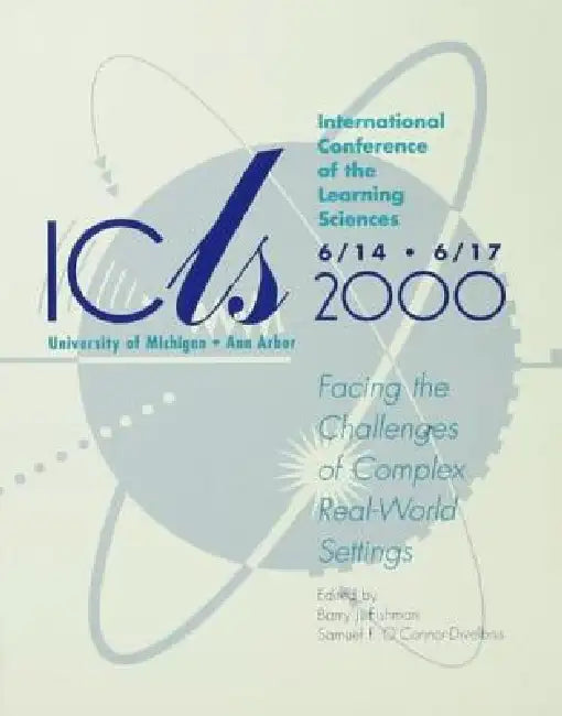 International Conference of the Learning Sciences: Facing the Challenges of Complex Real-World Settings by Barry J. Fishman