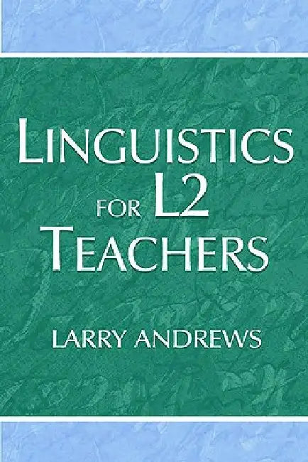 Linguistics for L2 Teachers by Larry Andrews
