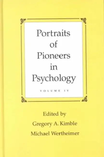 Portraits of Pioneers in Psychology: Volume IV by Gregory A. Kimble, Michael Wertheimer