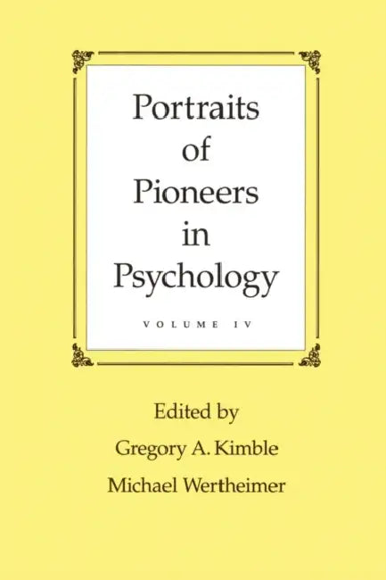 Portraits of Pioneers in Psychology: Volume IV by Gregory a. Kimble, Michael Wertheimer