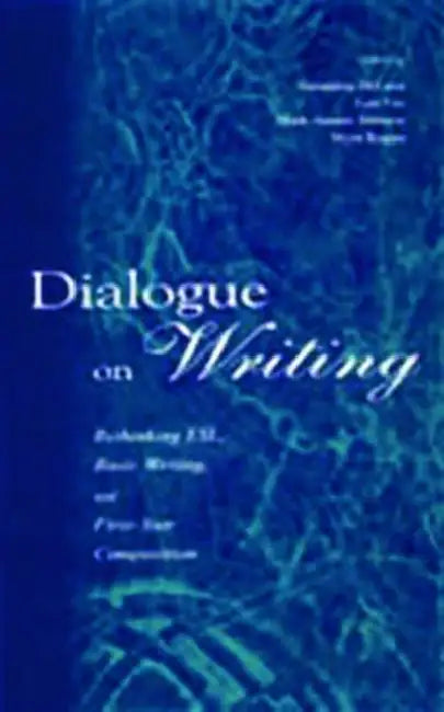 Dialogue on Writing: Rethinking Esl, Basic Writing, and First-year Composition by Geraldine Deluca