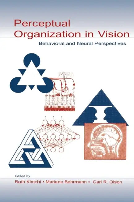 Perceptual Organization in Vision: Behavioral and Neural Perspectives by Ruth Kimchi, Marlene Behrmann, Carl R. Olson