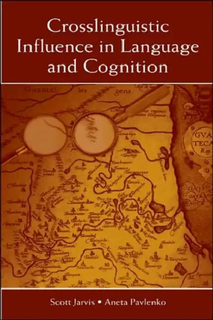 Crosslinguistic Influence in Language and Cognition by Scott Jarvis, Aneta Pavlenko