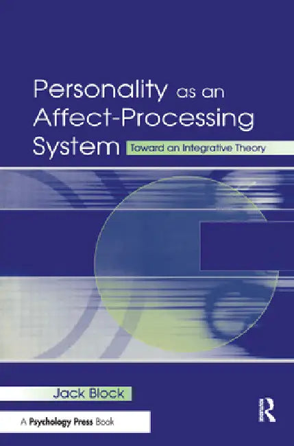 Personality as an Affect-Processing System: Toward an Integrative Theory by Jack Block