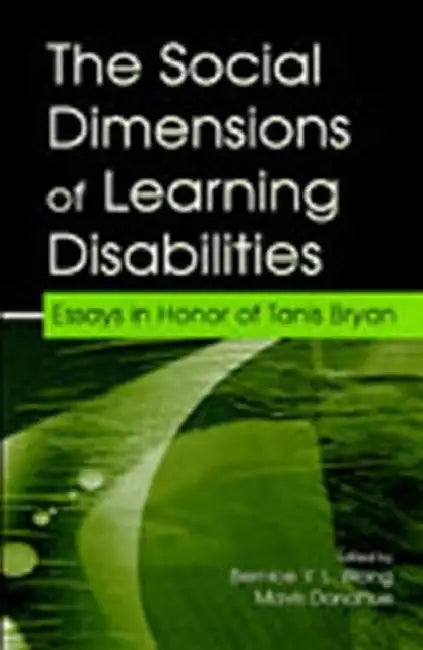 The Social Dimensions of Learning Disabilities: Essays in Honor of Tanis Bryan by Bernice Y. L. Wong, Mavis L. Donahue