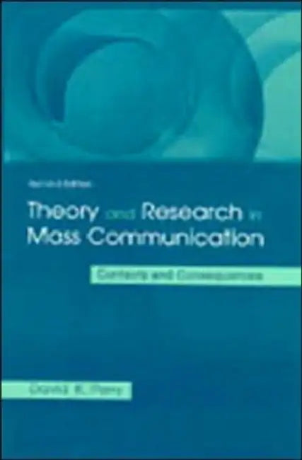 Theory and Research in Mass Communication: Contexts and Consequences by David K. Perry
