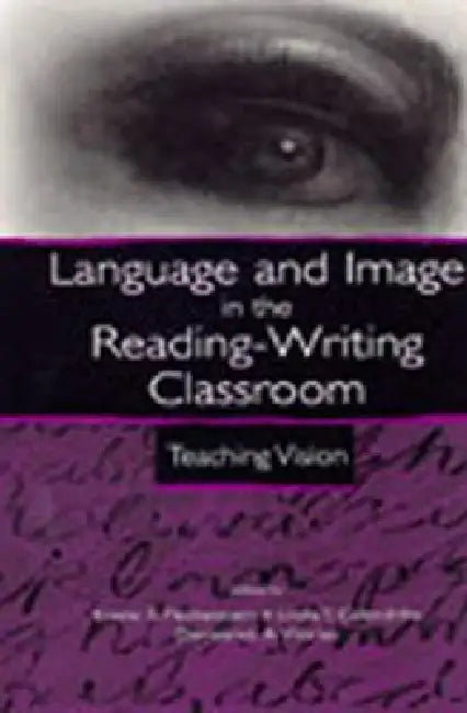 Language and Image in the Reading-Writing Classroom: Teaching Vision by Kristie S. Fleckenstein, Linda T. Calendrillo, Demetrice A. Worley