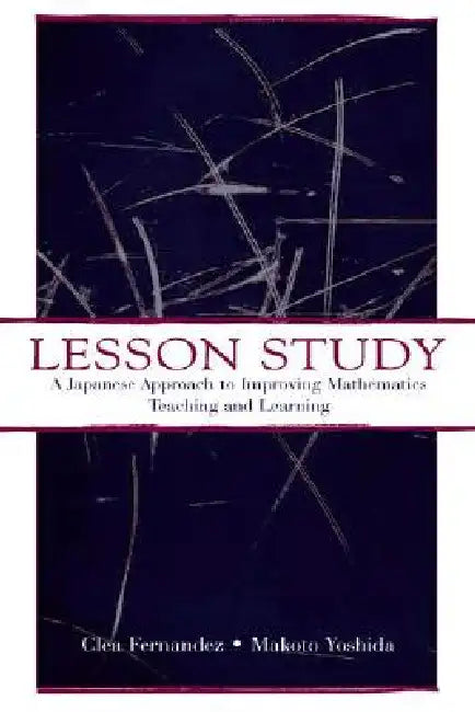 Lesson Study: A Japanese Approach To Improving Mathematics Teaching and Learning by Clea Fernandez