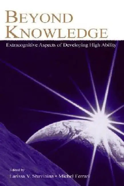 Beyond Knowledge: Extracognitive Aspects of Developing High Ability by Larisa V. Shavinina