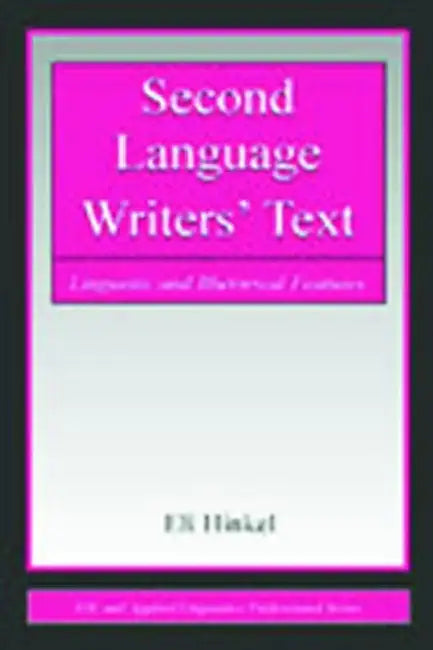 Second Language Writers' Text: Linguistic and Rhetorical Features by Eli Hinkel