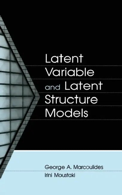 Latent Variable and Latent Structure Models by George A. Marcoulides, Irini Moustaki