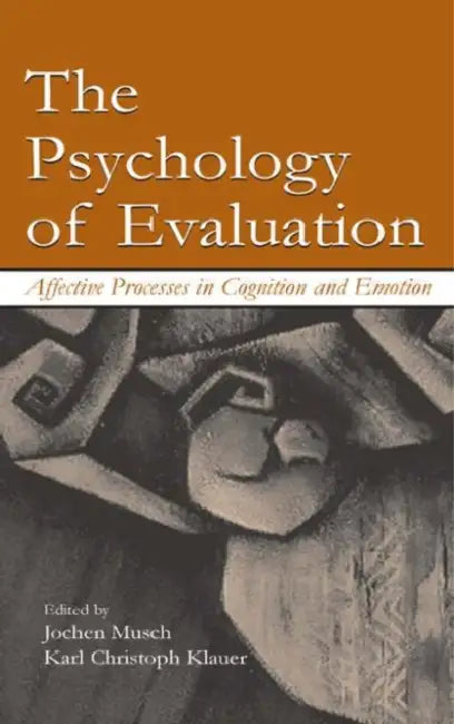 The Psychology of Evaluation: Affective Processes in Cognition and Emotion by Jochen Musch
