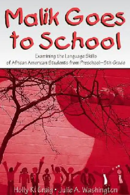Malik Goes to School: Examining the Language Skills of African American Students From Preschool-5th Grade by Holly K. Craig