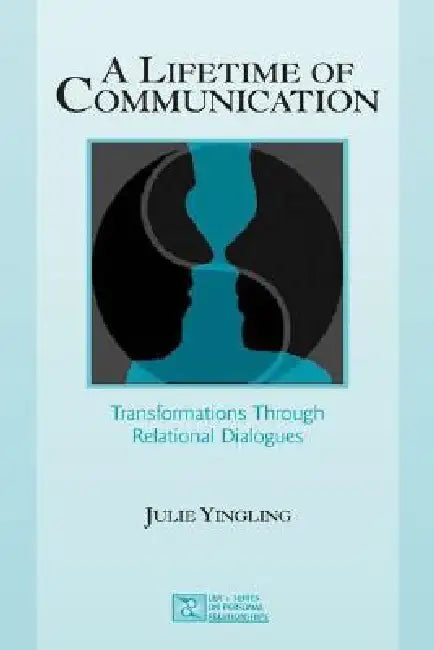 A Lifetime of Communication: Transformations Through Relational Dialogues by Julie Yingling