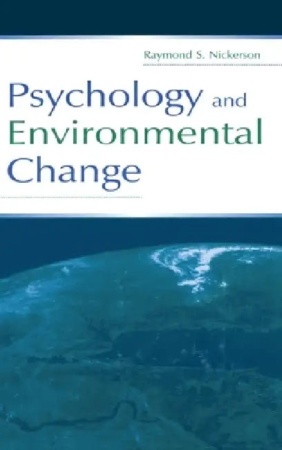 Psychology and Environmental Change by Raymond S. Nickerson