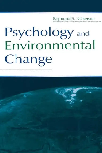 Psychology and Environmental Change by Raymond S. Nickerson