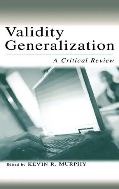 Validity Generalization: A Critical Review by Kevin R. Murphy