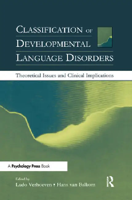 Classification of Developmental Language Disorders: Theoretical Issues and Clinical Implications by Ludo Verhoeven