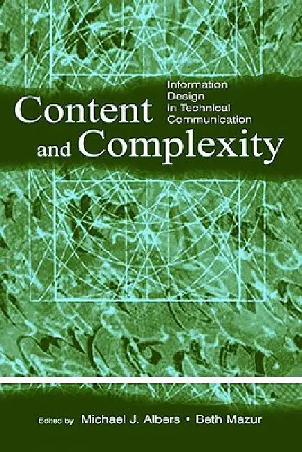 Content and Complexity: information Design in Technical Communication by Michael J. Albers
