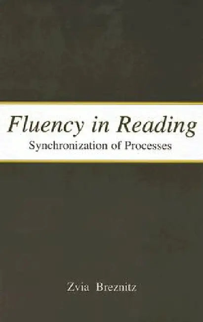 Fluency in Reading: Synchronization of Processes by Zvia Breznitz