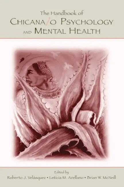 The Handbook of Chicana/O Psychology and Mental Health by Roberto J. Velasquez, Leticia M. Arellano, Brian W. McNeill