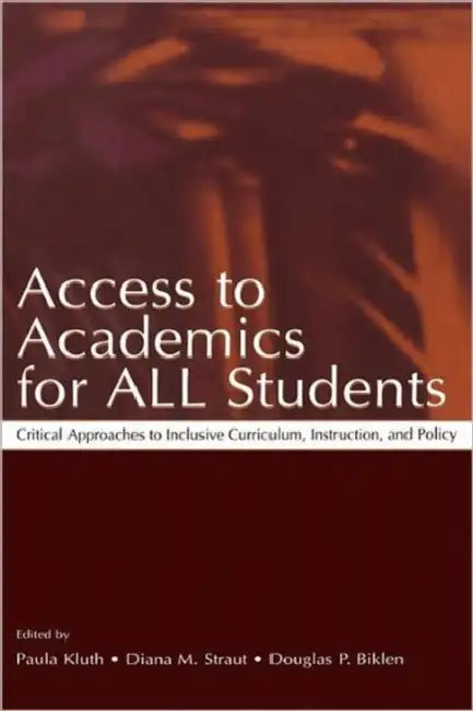 Access To Academics for All Students: Critical Approaches To Inclusive Curriculum, Instruction, and Policy by Paula Kluth