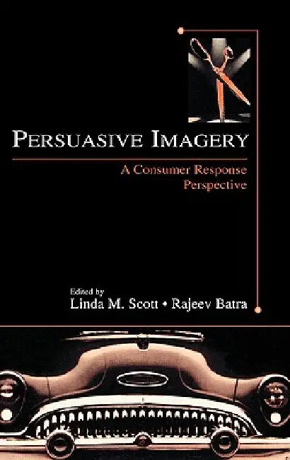 Persuasive Imagery: A Consumer Response Perspective by Linda M. Scott
