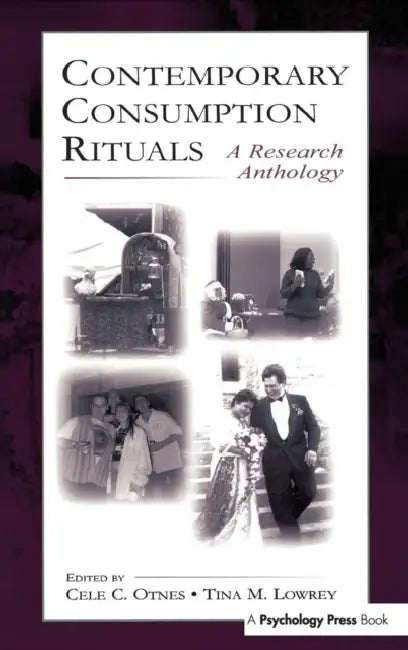 Contemporary Consumption Rituals: A Research Anthology by Cele C. Otnes, Tina M. Lowrey