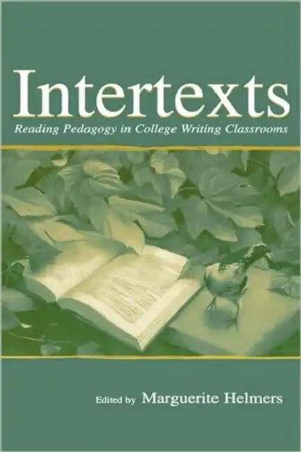 Intertexts: Reading Pedagogy in College Writing Classrooms by Marguerite Helmers