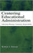 Centering Educational Administration: Cultivating Meaning, Community, Responsibility by Robert J. Starratt