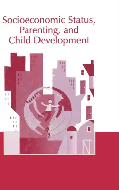 Socioeconomic Status, Parenting, and Child Development by Marc H. Bornstein