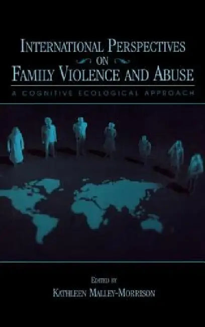 International Perspectives on Family Violence and Abuse: A Cognitive Ecological Approach by Kathleen Malley-Morrison