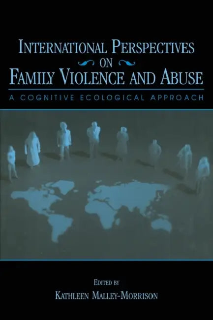 International Perspectives on Family Violence and Abuse: A Cognitive Ecological Approach by Kathleen Malley-Morrison