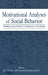 Motivational Analyses of Social Behavior: Building on Jack Brehm's Contributions to Psychology by Rex A. Wright