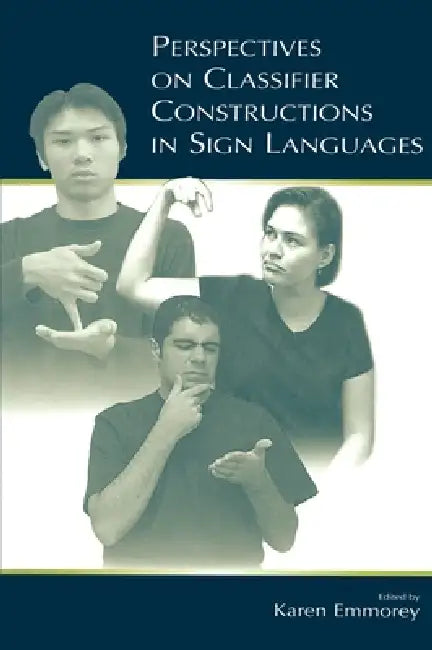 Perspectives on Classifier Constructions in Sign Languages by Karen Emmorey