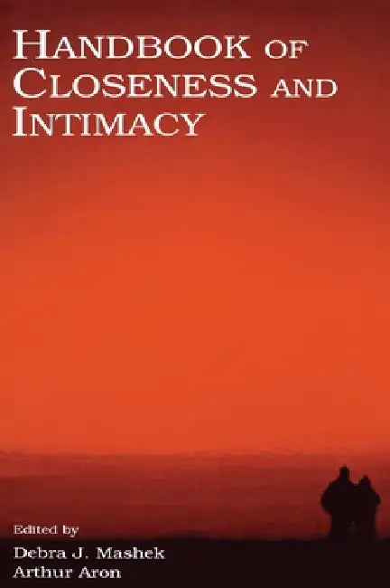 Handbook of Closeness and Intimacy by Debra J. Mashek