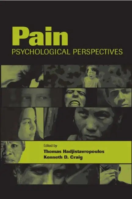 Pain: Psychological Perspectives by Thomas Hadjistavropoulos, Kenneth D. Craig