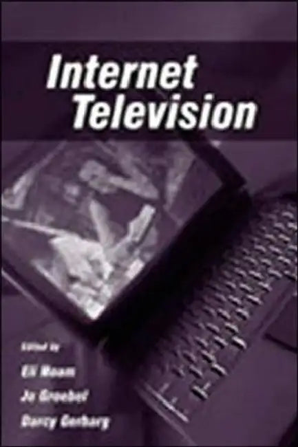 Internet Television by Eli M. Noam, Jo Groebel, Darcy Gerbarg