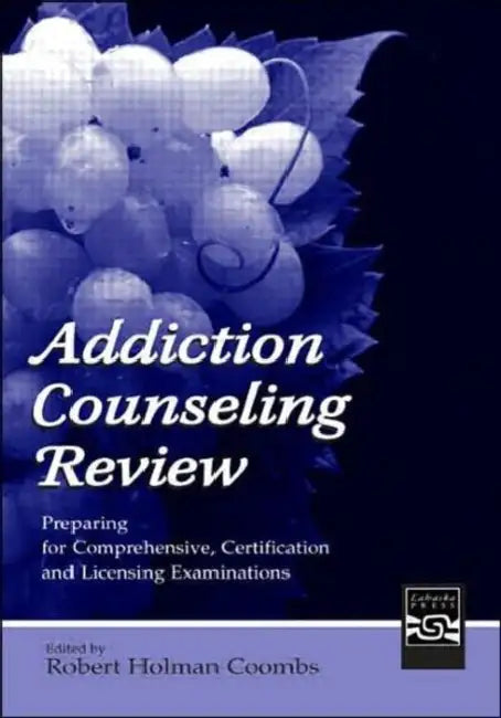 Addiction Counseling Review: Preparing for Comprehensive, Certification, and Licensing Examinations by Robert Holman Coombs
