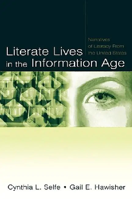 Literate Lives in the Information Age: Narratives of Literacy from the United States by Cynthia L. Selfe