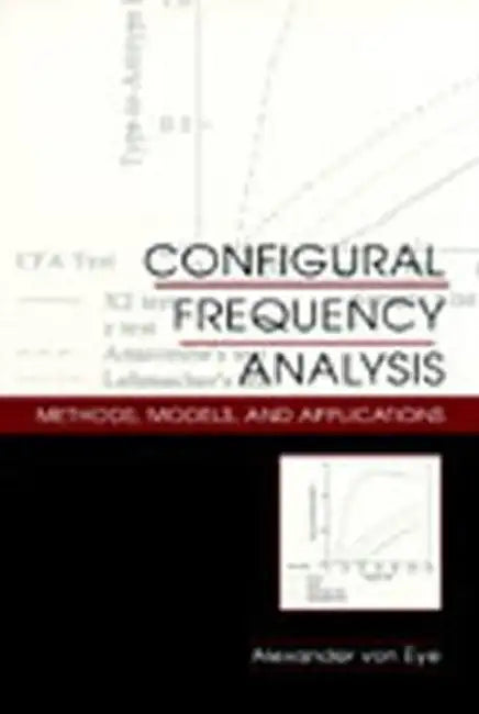 Configural Frequency Analysis: Methods, Models, and Applications by Alexander Von Eye